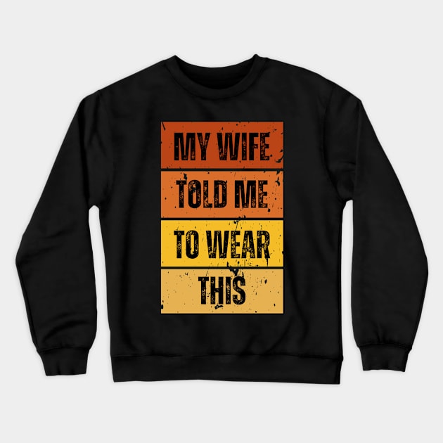 My Wife Told Me To Wear This Crewneck Sweatshirt by darafenara